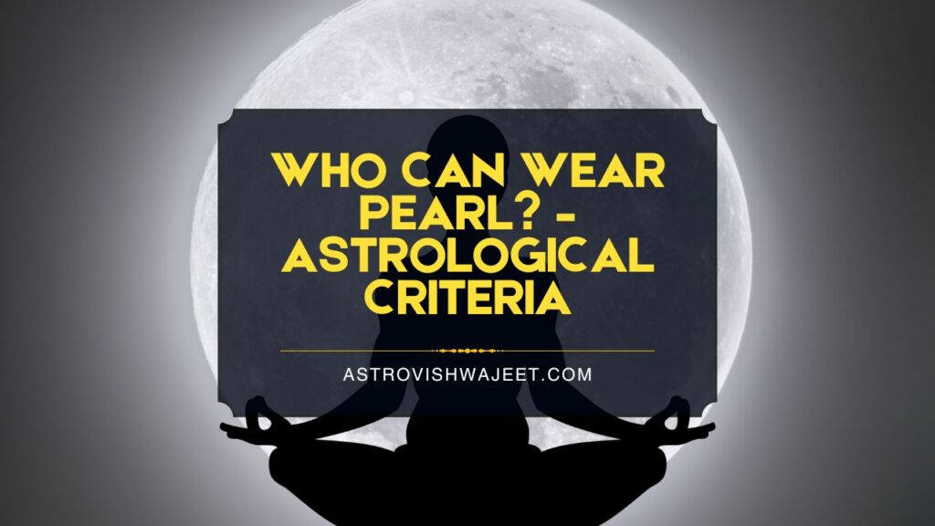 Who Can Wear Pearl? – Astrological Criteria