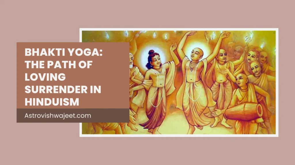 Bhakti Yoga The Path of Loving Surrender in Hinduism