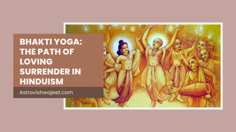 Bhakti Yoga The Path of Loving Surrender in Hinduism
