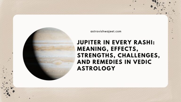 Jupiter in Every Rashi: Meaning, Effects, Strengths, Challenges, and Remedies in Vedic Astrology